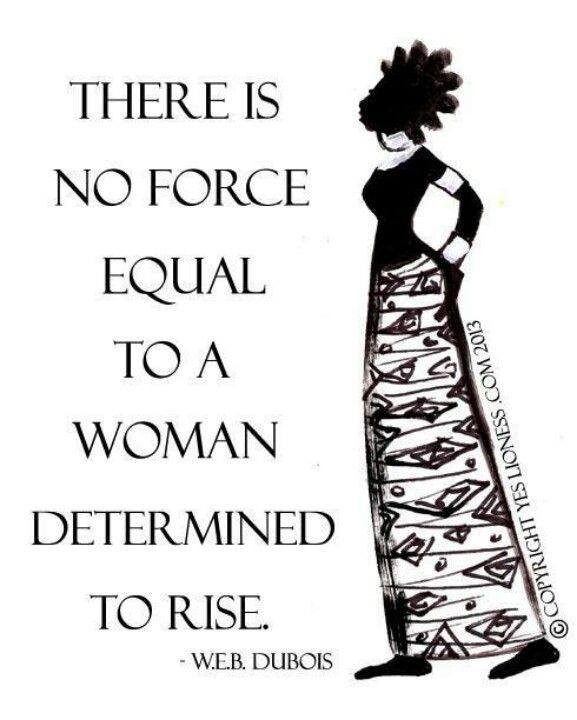 Picture of card that says "There is no force equal to a woman determined to rise. Web Dubois.
